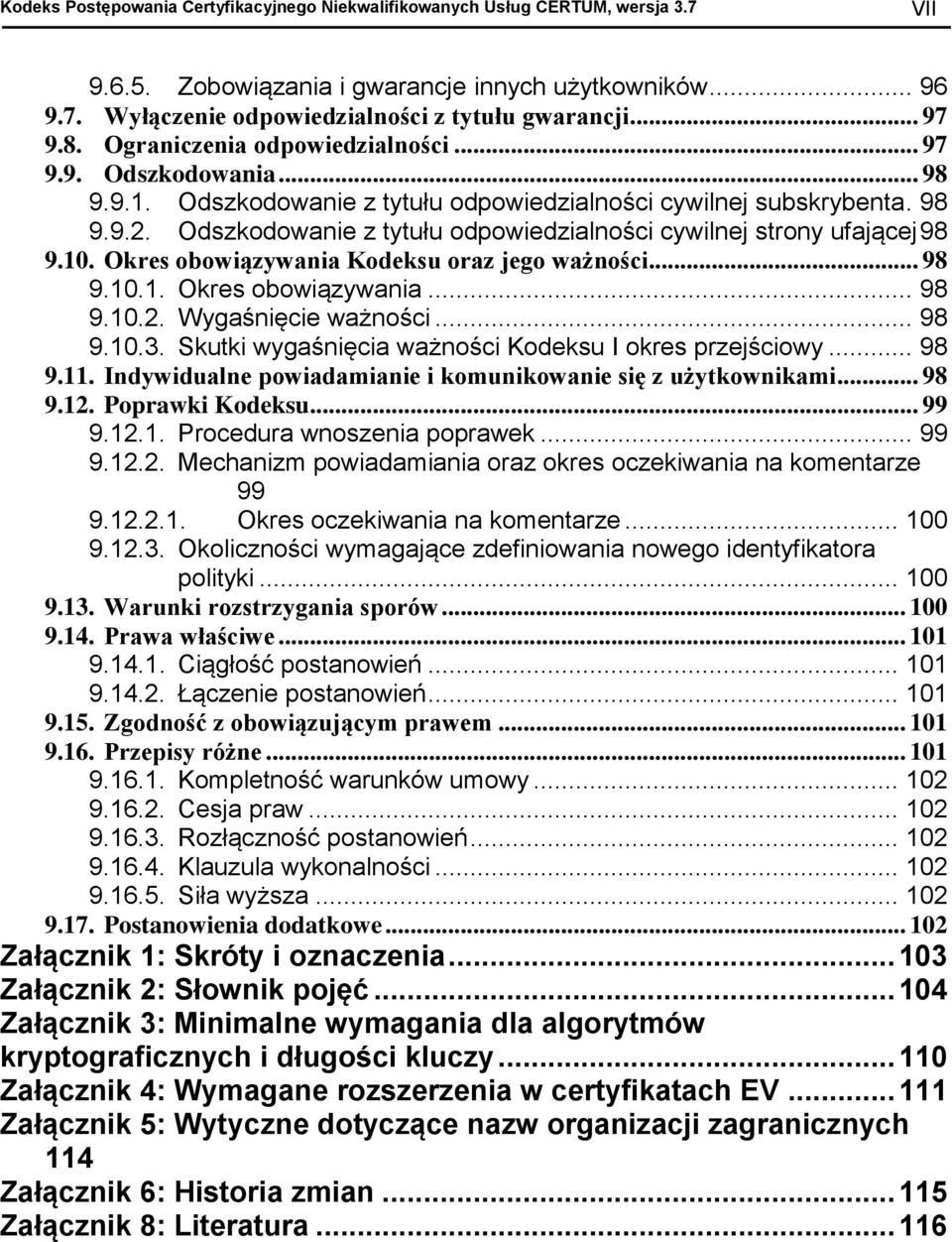 Odszkodowanie z tytułu odpowiedzialności cywilnej strony ufającej 98 9.10. Okres obowiązywania Kodeksu oraz jego ważności... 98 9.10.1. Okres obowiązywania... 98 9.10.2. Wygaśnięcie ważności... 98 9.10.3.