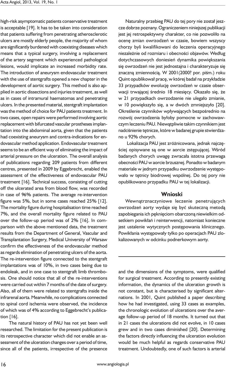 diseases which means that a typical surgery, involving a replacement of the artery segment which experienced pathological lesions, would implicate an increased morbidity rate.