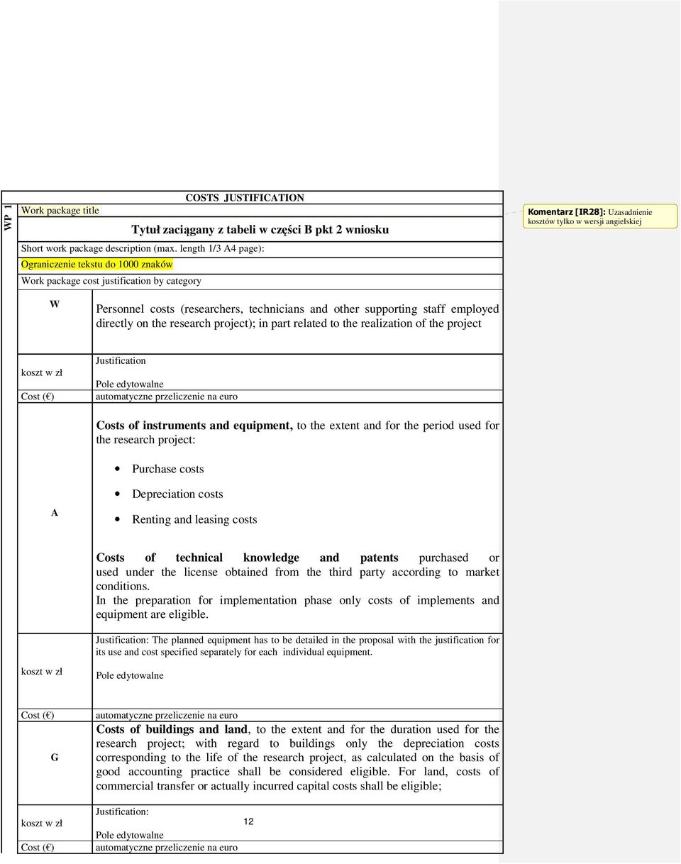 technicians and other supporting staff employed directly on the research project); in part related to the realization of the project koszt w zł Cost ( ) Justification automatyczne przeliczenie na