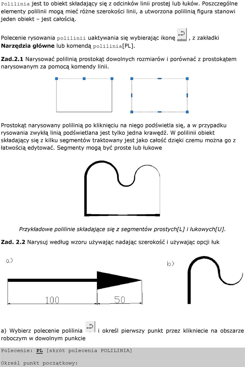 Polecenie rysowania polilinii uaktywania się wybierając ikonę Narzędzia główne lub komendą polilinia[pl]., z zakładki Zad.2.