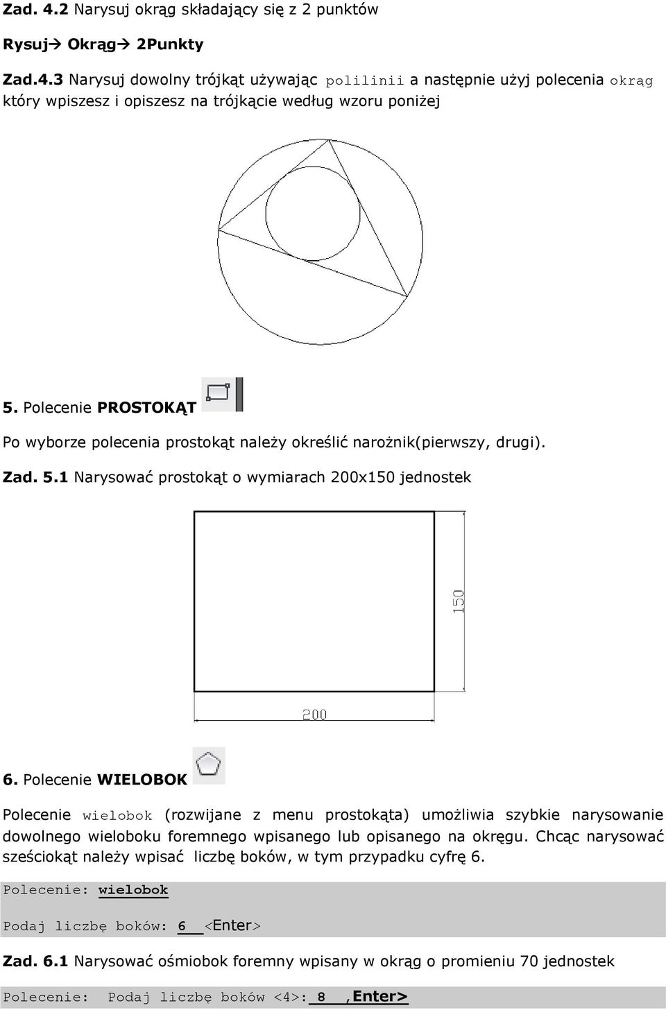 Polecenie WIELOBOK Polecenie wielobok (rozwijane z menu prostokąta) umożliwia szybkie narysowanie dowolnego wieloboku foremnego wpisanego lub opisanego na okręgu.