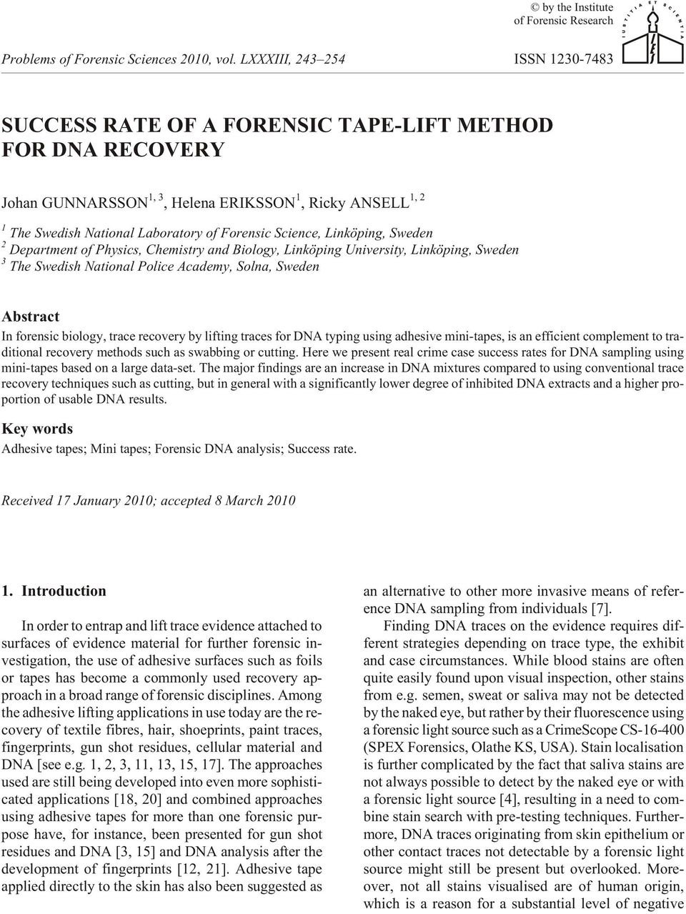 Solna, Swe den Abstract In fo ren sic bi ol ogy, trace re cov ery by lift ing traces for DNA typ ing us ing ad he sive mini-tapes, is an ef fi cient com ple ment to tra - di tional re cov ery meth