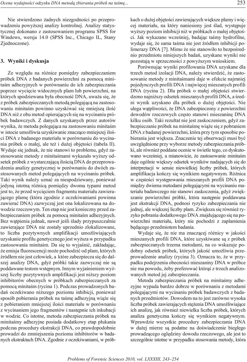 Wyniki i dyskusja Ze wzglêdu na ró nice pomiêdzy zabezpieczaniem pr óbek DNA z ba dan ych po wierzchni za po moc¹ mi ni - taœm ad hez yjny ch w po rów naniu do ich za bezp iecz ania po przez wy