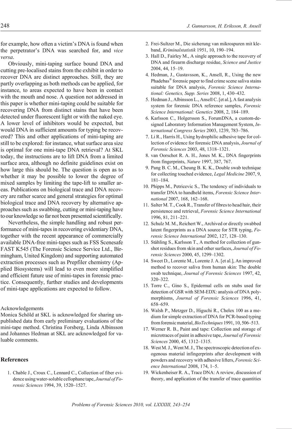 Still, they are partly over lap ping as both meth ods can be ap plied, for in stance, to ar eas ex pected to have been in con tact with the mouth and nose.