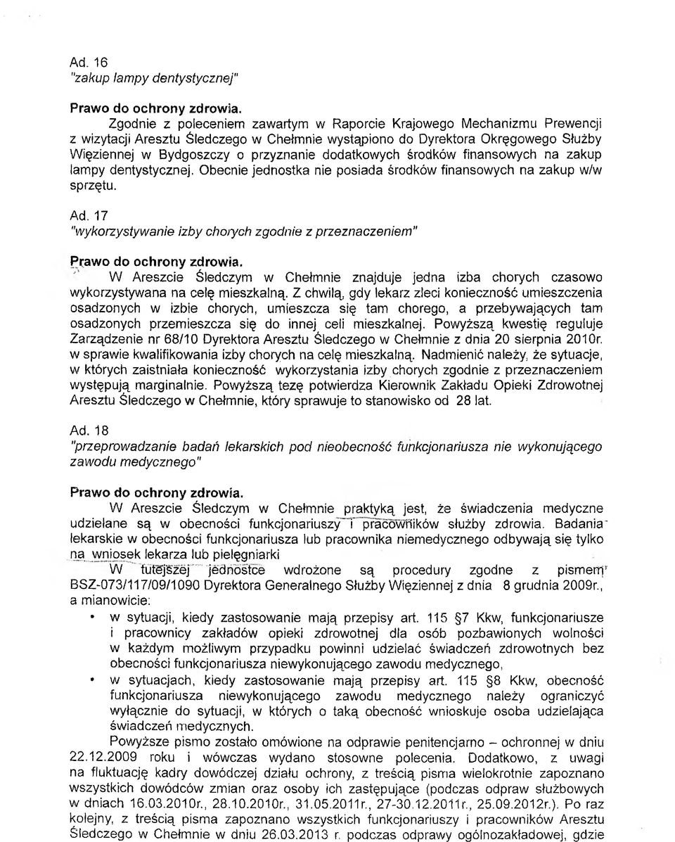 dodatkowych środków finansowych na zakup lampy dentystycznej. Obecnie jednostka nie posiada środków finansowych na zakup w/w sprzętu. Ad.