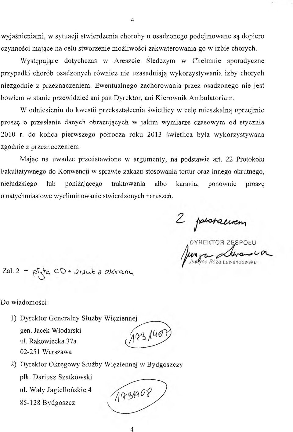 Ewentualnego zachorowania przez osadzonego nie jest bowiem w stanie przewidzieć ani pan Dyrektor, ani Kierownik Ambulatorium.