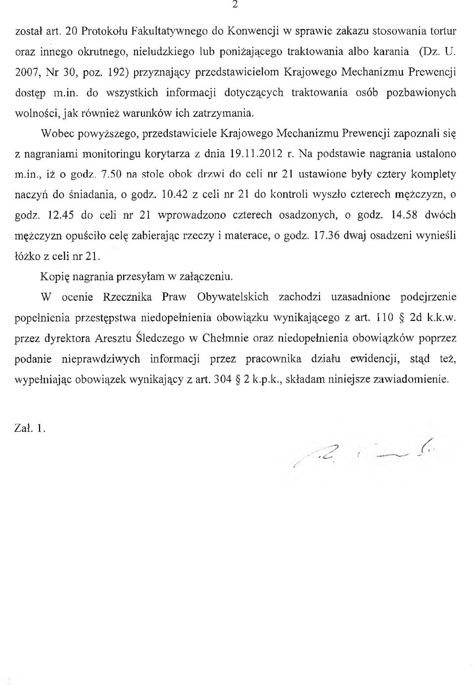 Wobec powyższego, przedstawiciele Krajowego Mechanizmu Prewencji zapoznali się z nagraniami monitoringu korytarza z dnia 19.11.2012 r. Na podstawie nagrania ustalono m.in., iż o godz. 7.