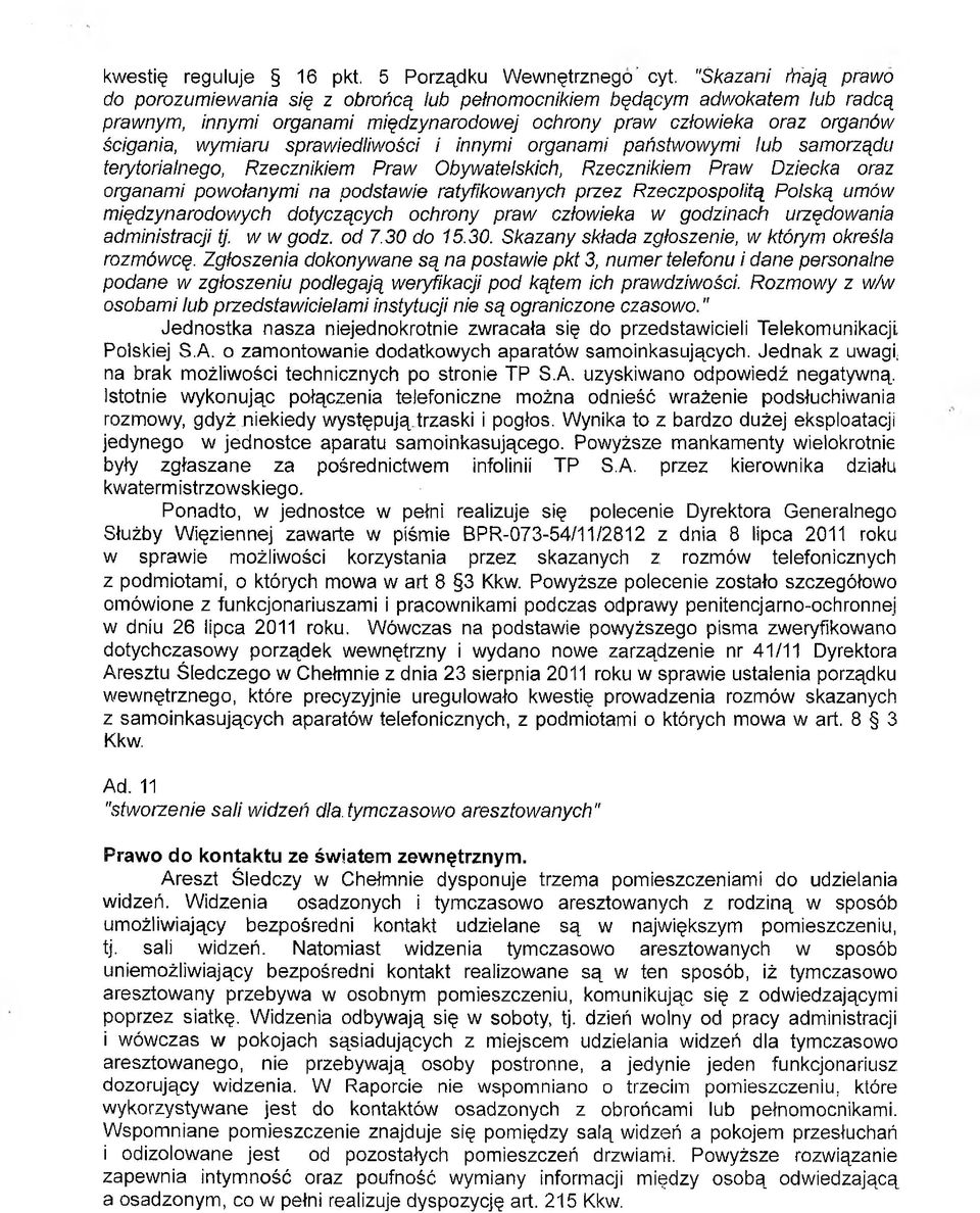 sprawiedliwości i innymi organami państwowymi łub samorządu terytorialnego, Rzecznikiem Praw Obywatelskich, Rzecznikiem Praw Dziecka oraz organami powołanymi na podstawie ratyfikowanych przez