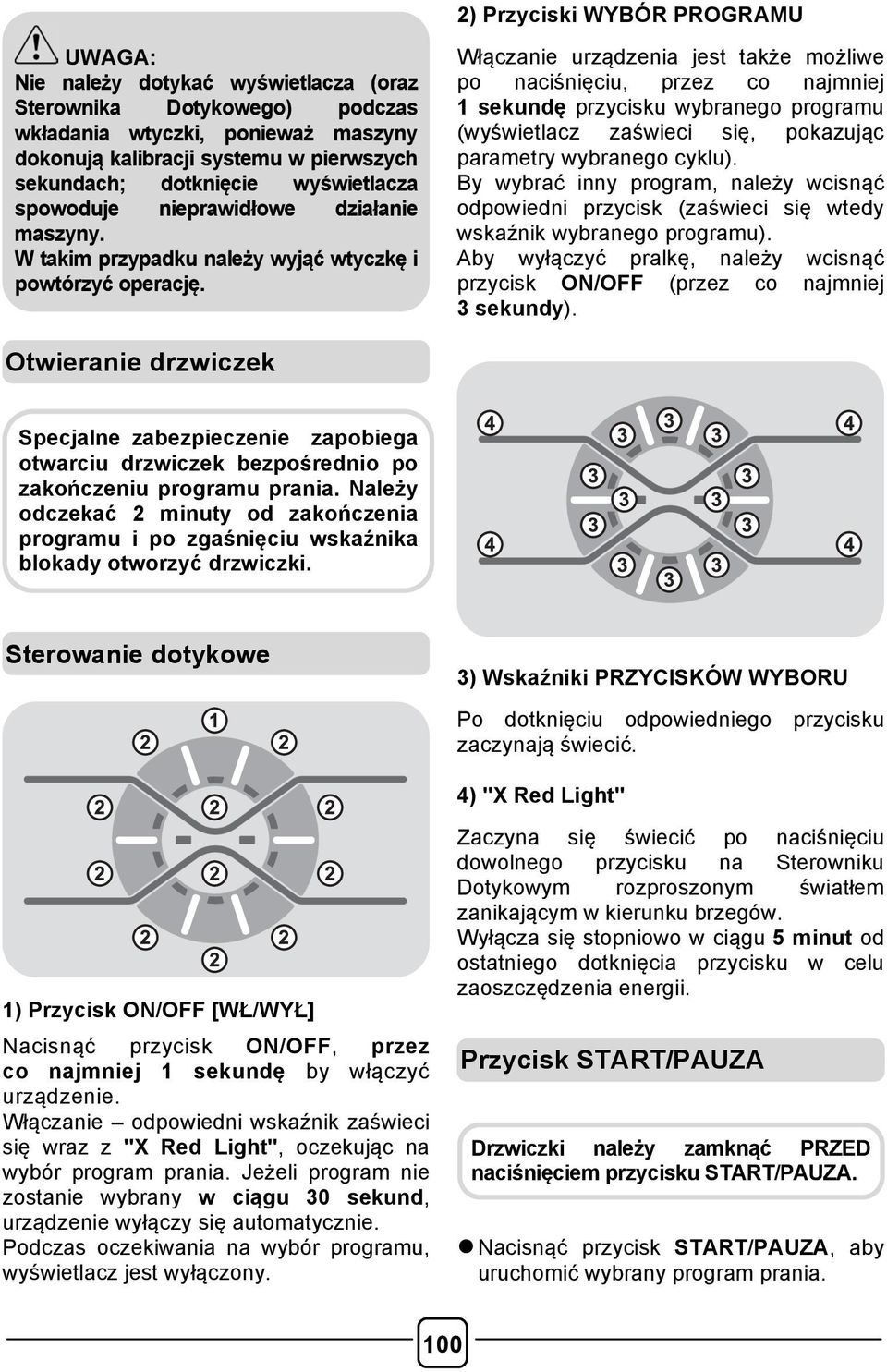 Włączanie urządzenia jest także możliwe po naciśnięciu, przez co najmniej 1 sekundę przycisku wybranego programu (wyświetlacz zaświeci się, pokazując parametry wybranego cyklu).