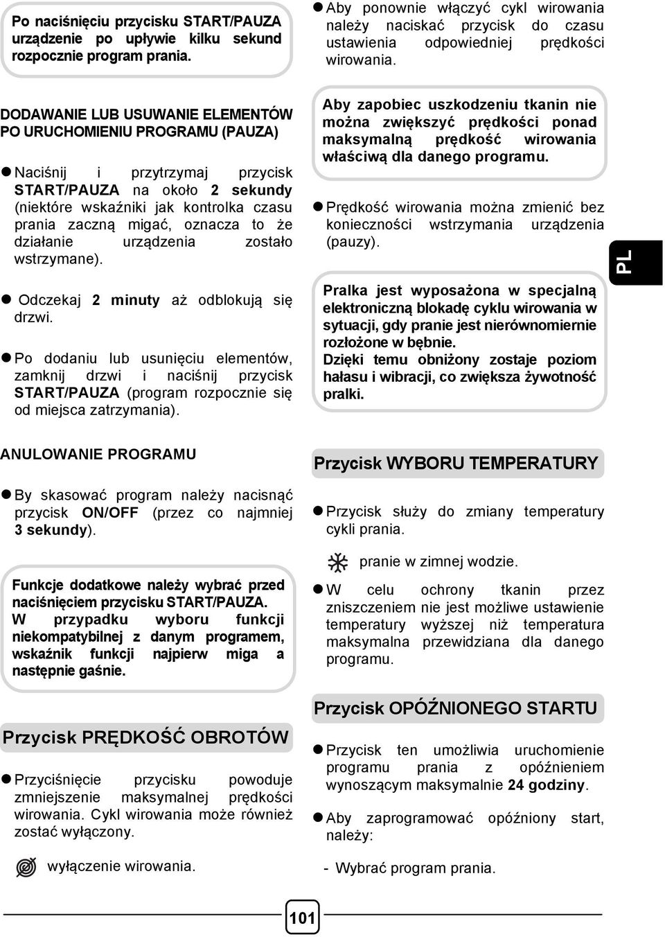 DODAWANIE LUB USUWANIE ELEMENTÓW PO URUCHOMIENIU PROGRAMU (PAUZA) l Naciśnij i przytrzymaj przycisk START/PAUZA na około 2 sekundy (niektóre wskaźniki jak kontrolka czasu prania zaczną migać, oznacza