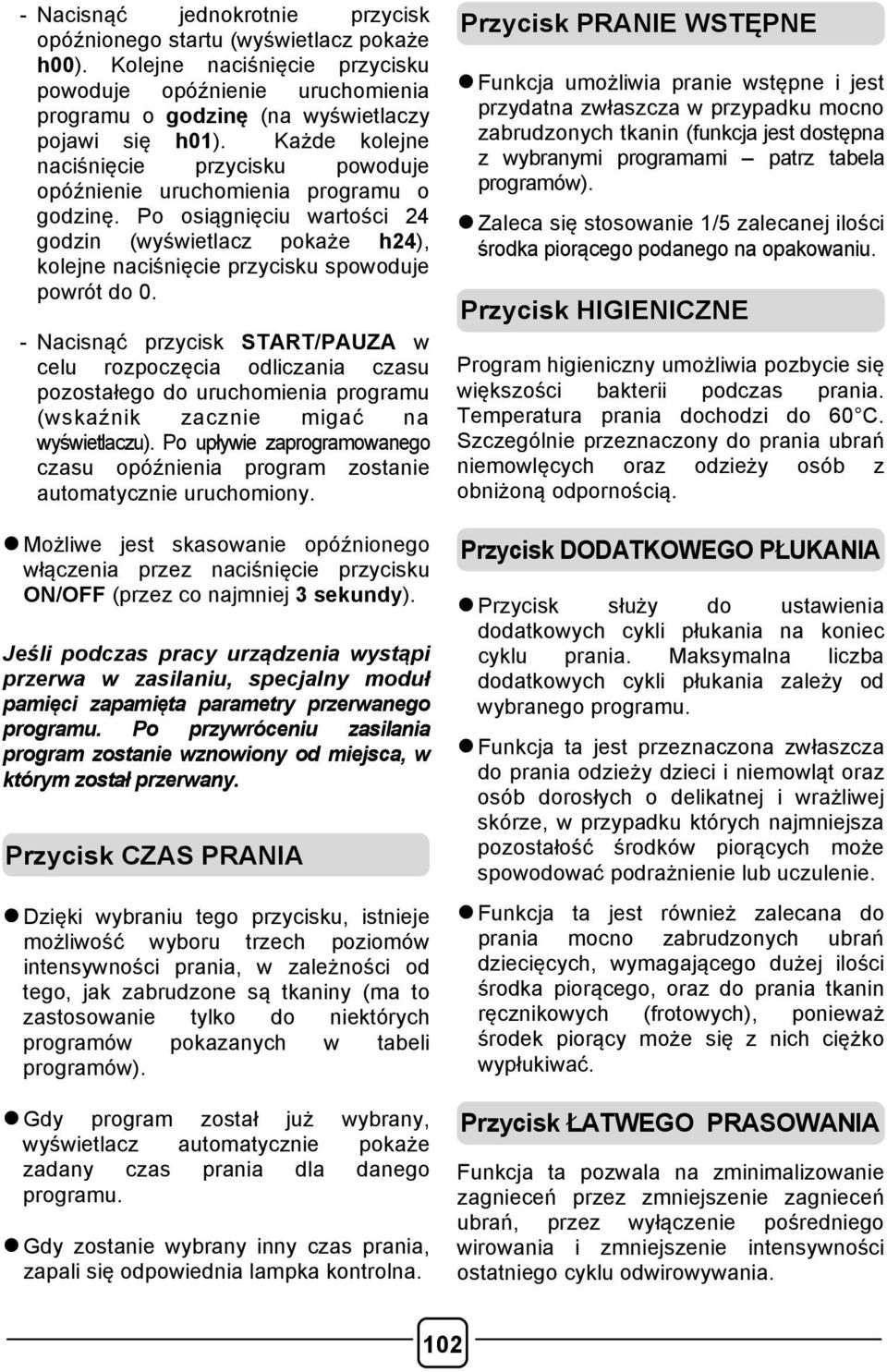 Po osiągnięciu wartości 24 godzin (wyświetlacz pokaże h24), kolejne naciśnięcie przycisku spowoduje powrót do 0.