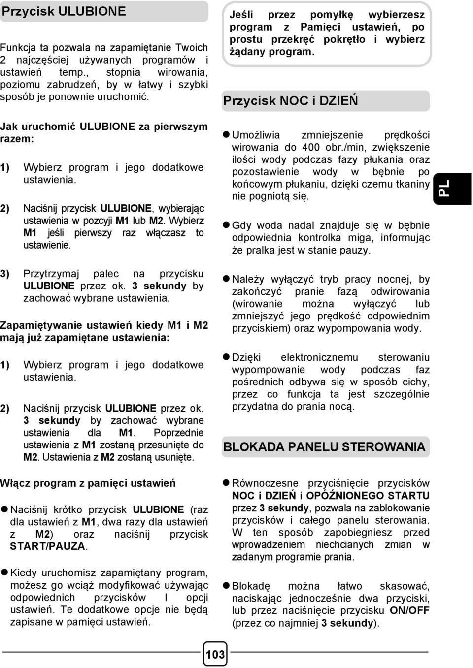 Przycisk NOC i DZIEŃ Jak uruchomić ULUBIONE za pierwszym razem: 1) Wybierz program i jego dodatkowe ustawienia. 2) Naciśnij przycisk ULUBIONE, wybierając ustawienia w pozcyji M1 lub M2.