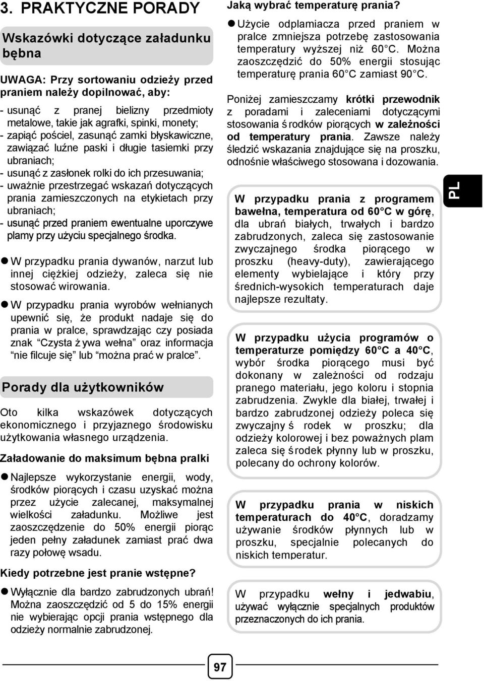 dotyczących prania zamieszczonych na etykietach przy ubraniach; - usunąć przed praniem ewentualne uporczywe plamy przy użyciu specjalnego środka.