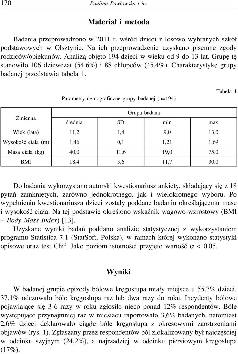 Charakterystykę grupy badanej przedstawia tabela 1.