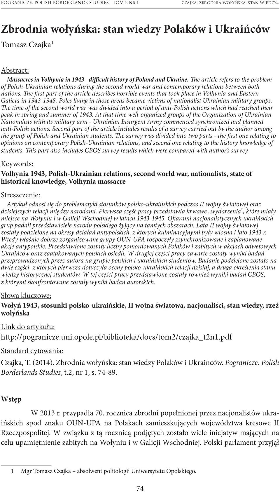 The first part of the article describes horrible events that took place in Volhynia and Eastern Galicia in 1943-1945.