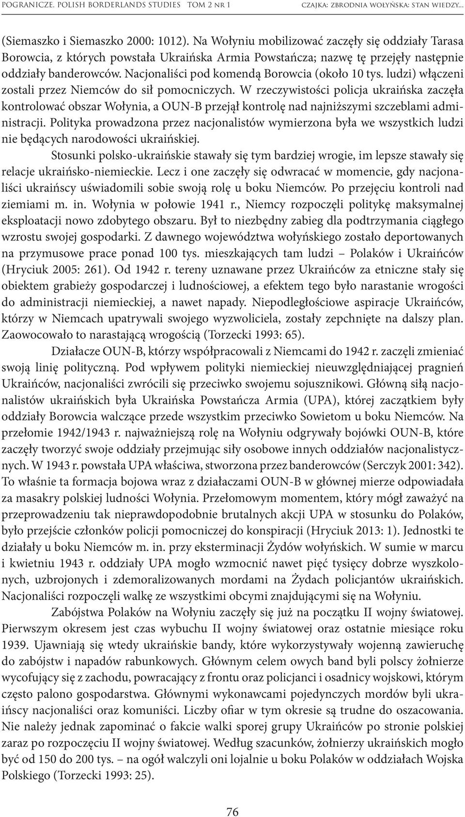 W rzeczywistości policja ukraińska zaczęła kontrolować obszar Wołynia, a OUN-B przejął kontrolę nad najniższymi szczeblami administracji.