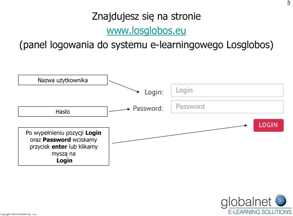 Losglobos) Nazwa użytkownika Hasło Po wypełnieniu