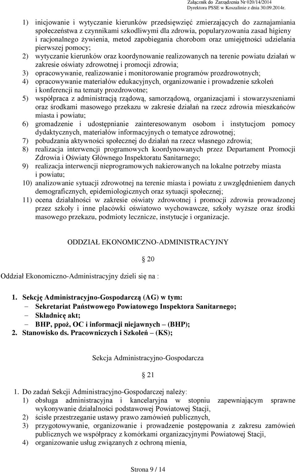 zdrowia; 3) opracowywanie, realizowanie i monitorowanie programów prozdrowotnych; 4) opracowywanie materiałów edukacyjnych, organizowanie i prowadzenie szkoleń i konferencji na tematy prozdrowotne;