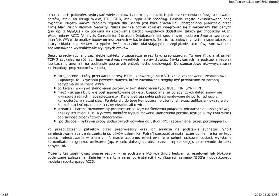 Nasza świnka potrafi również integrować się z systemami baz danych (jak np. z MySQL) - co pozwala na stosowanie bardzo wygodnych dodatków, takich jak chociażby ACID.
