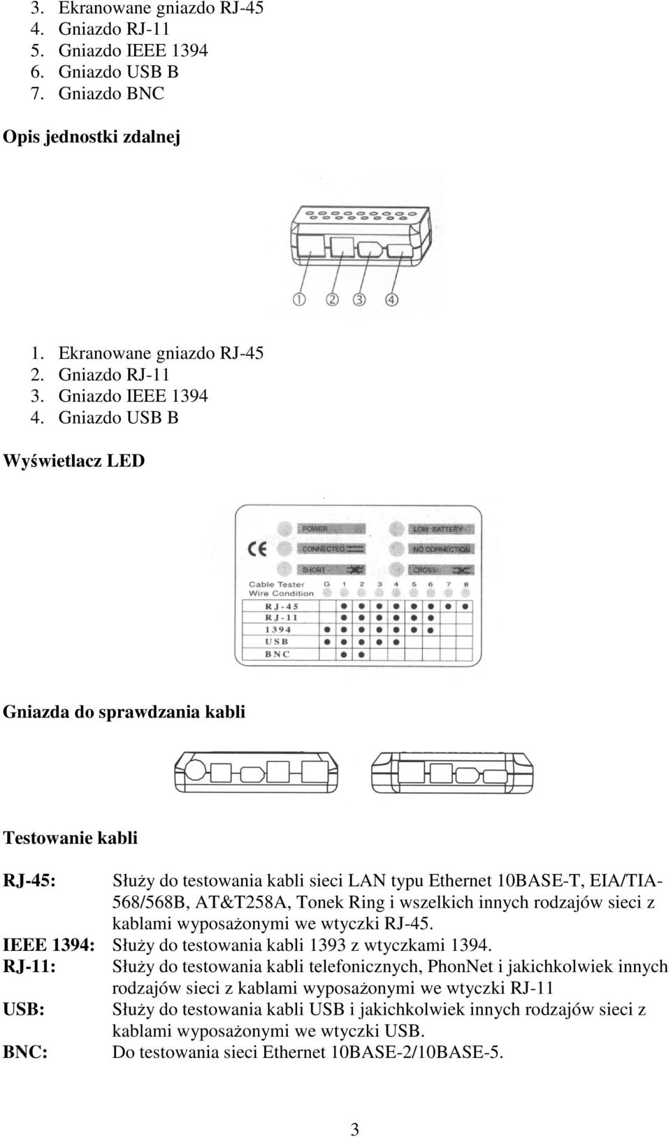 innych rodzajów sieci z kablami wyposażonymi we wtyczki RJ-45. IEEE 1394: Służy do testowania kabli 1393 z wtyczkami 1394.
