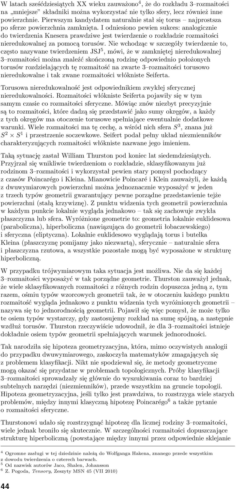 I odniesiono pewien sukces: analogicznie do twierdzenia Knesera prawdziwe jest twierdzenie o rozkładzie rozmaitości nieredukowalnej za pomocą torusów.