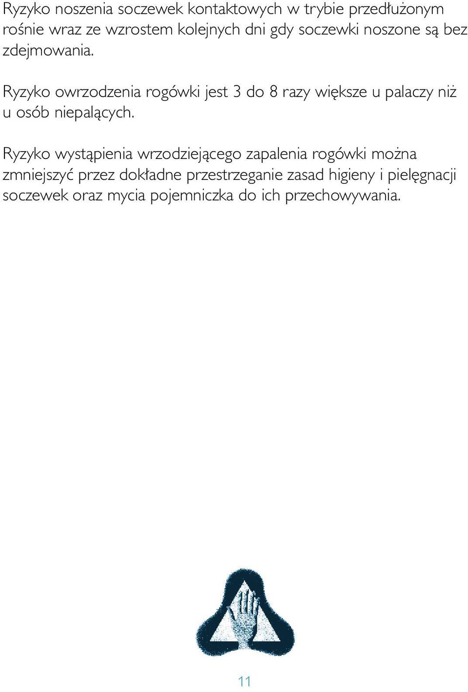 Ryzyko owrzodzenia rogówki jest 3 do 8 razy wi ksze u palaczy ni u osób niepalàcych.