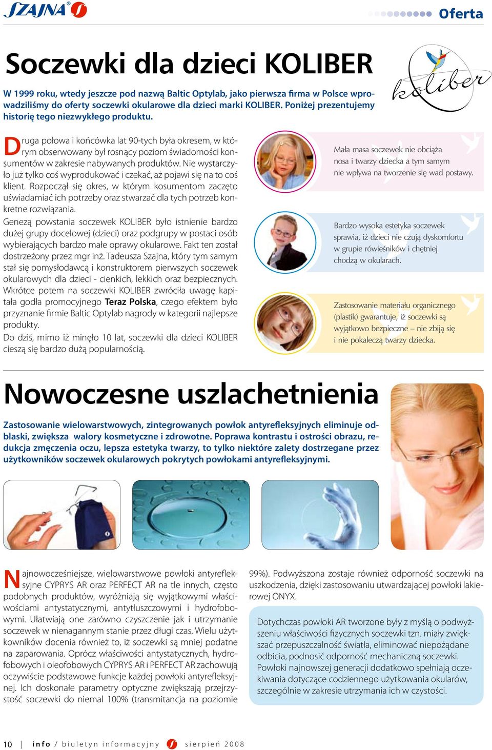 Druga połowa i końcówka lat 90-tych była okresem, w którym obserwowany był rosnący poziom świadomości konsumentów w zakresie nabywanych produktów.