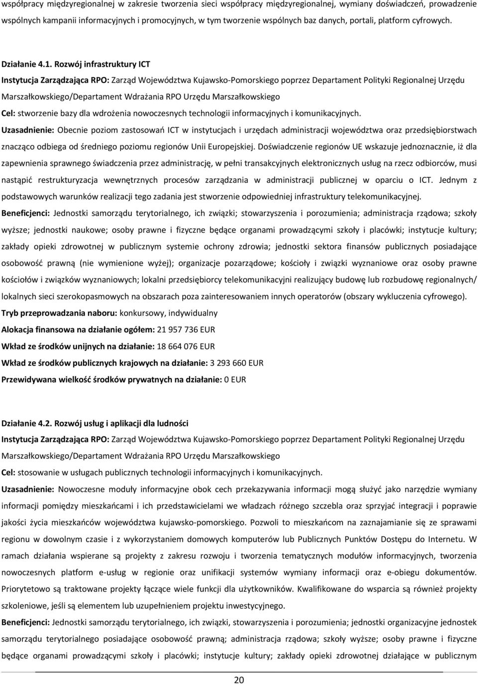 Rozwój infrastruktury ICT Instytucja Zarządzająca RPO: Zarząd Województwa Kujawsko-Pomorskiego poprzez Departament Polityki Regionalnej Urzędu Marszałkowskiego/Departament Wdrażania RPO Urzędu