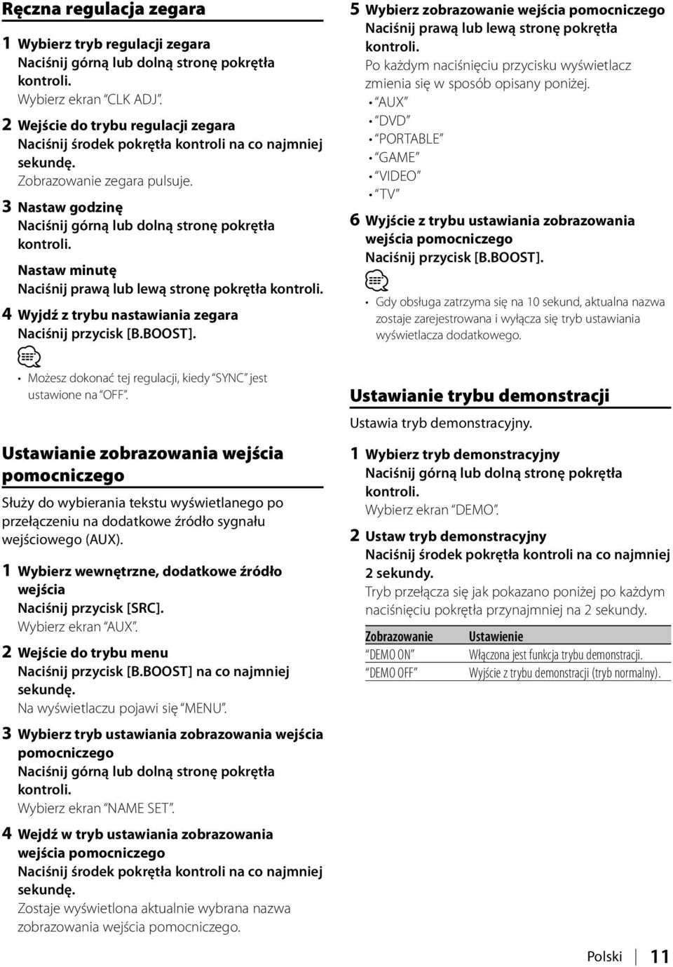 3 Nastaw godzinę Naciśnij górną lub dolną stronę pokrętła Nastaw minutę Naciśnij prawą lub lewą stronę pokrętła 4 Wyjdź z trybu nastawiania zegara Naciśnij przycisk [B.BOOST].