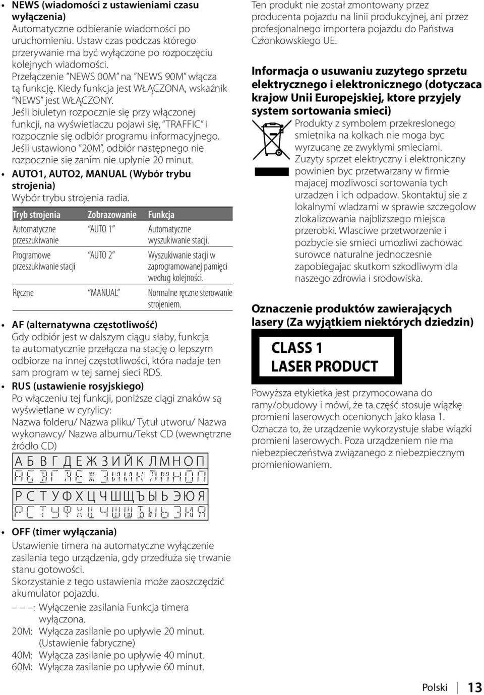 Jeśli biuletyn rozpocznie się przy włączonej funkcji, na wyświetlaczu pojawi się, TRAFFIC i rozpocznie się odbiór programu informacyjnego.