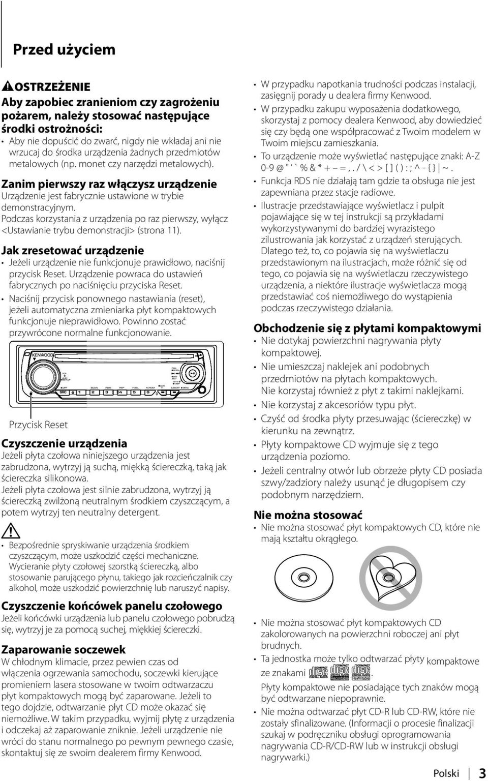 Podczas korzystania z urządzenia po raz pierwszy, wyłącz <Ustawianie trybu demonstracji> (strona 11). Jak zresetować urządzenie Jeżeli urządzenie nie funkcjonuje prawidłowo, naciśnij przycisk Reset.