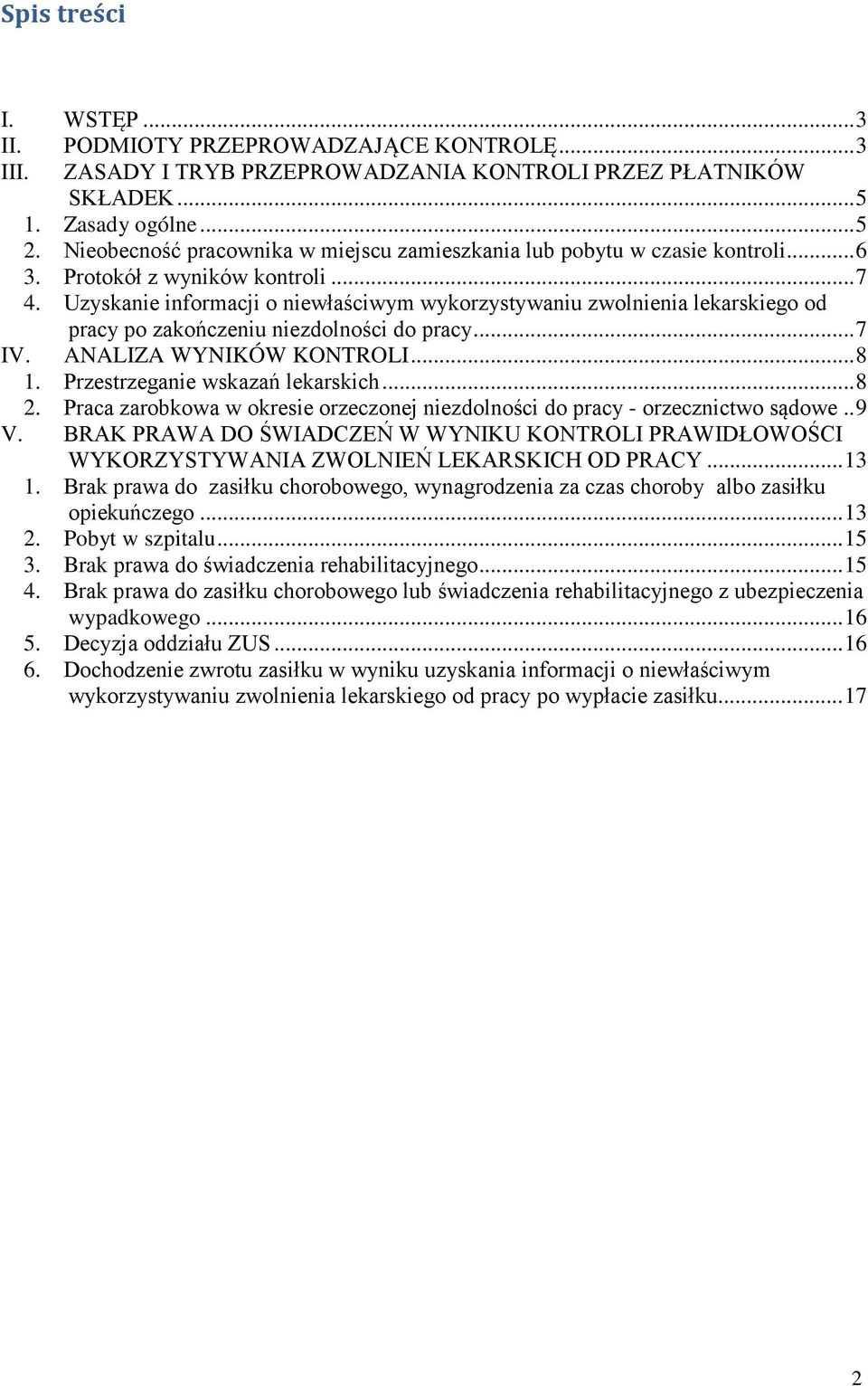 Uzyskanie informacji o niewłaściwym wykorzystywaniu zwolnienia lekarskiego od pracy po zakończeniu niezdolności do pracy... 7 IV. ANALIZA WYNIKÓW KONTROLI... 8 1. Przestrzeganie wskazań lekarskich.