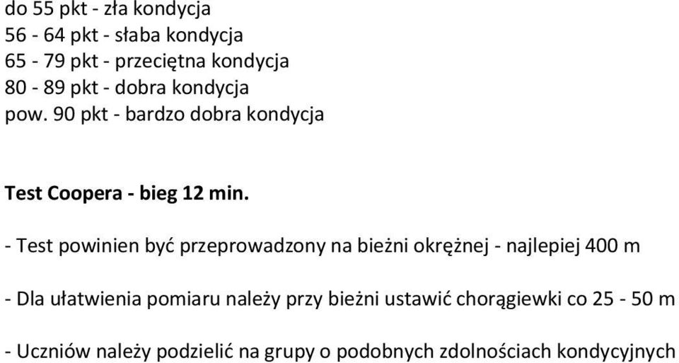 - Test powinien być przeprowadzony na bieżni okrężnej - najlepiej 400 m - Dla ułatwienia