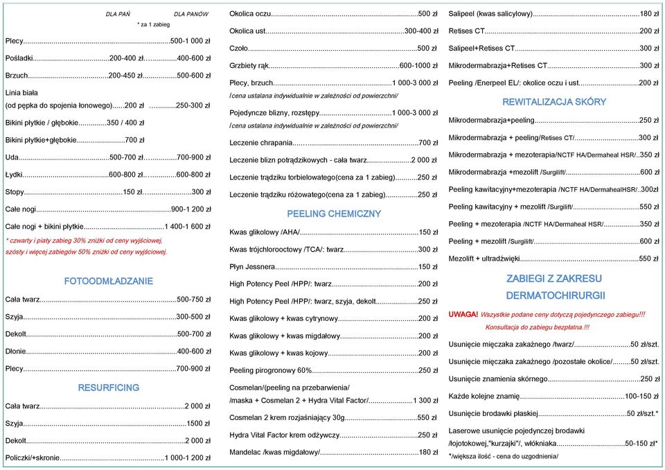 ..900-1 200 zł Całe nogi + bikini płytkie...1 400-1 600 zł * czwarty i piaty zabieg 30% zniżki od ceny wyjściowej, szósty i więcej zabiegów 50% zniżki od ceny wyjściowej. FOTOODMŁADZANIE Cała twarz.