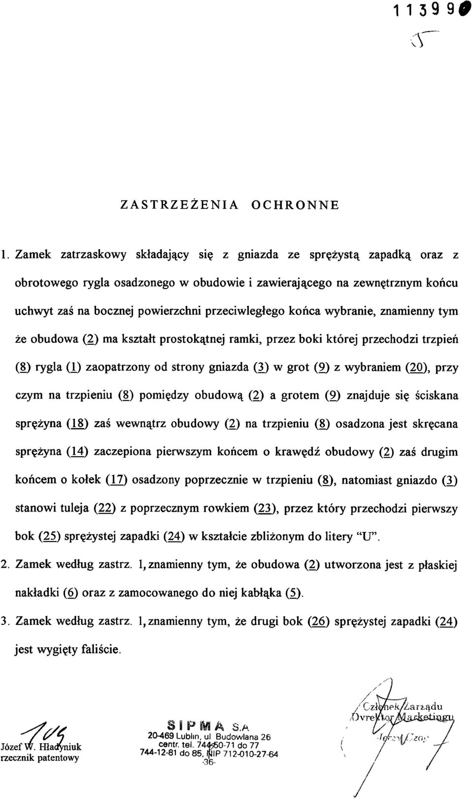 końca wybranie, znamienny tym że obudowa (2) ma kształt prostokątnej ramki, przez boki której przechodzi trzpień (8) rygla (I) zaopatrzony od strony gniazda (3.
