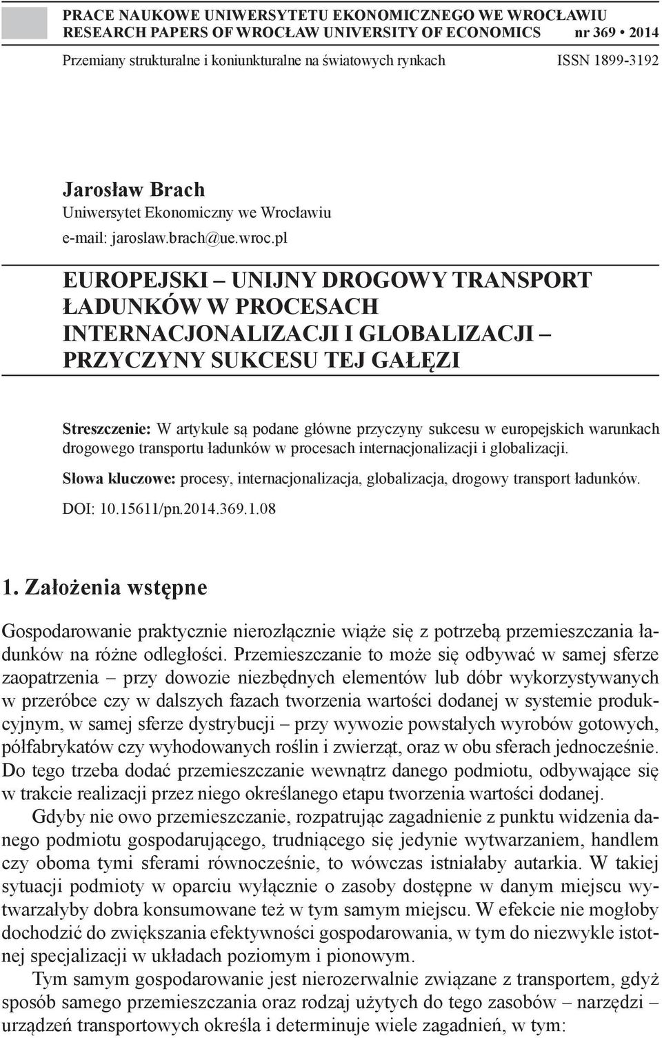 pl EUROPEJSKI UNIJNY DROGOWY TRANSPORT ŁADUNKÓW W PROCESACH INTERNACJONALIZACJI I GLOBALIZACJI PRZYCZYNY SUKCESU TEJ GAŁĘZI Streszczenie: W artykule są podane główne przyczyny sukcesu w europejskich