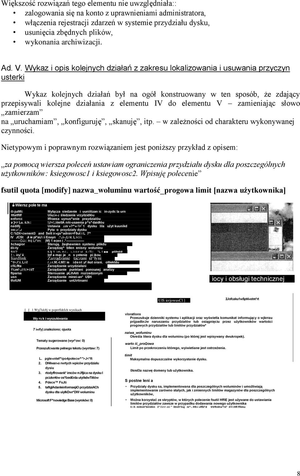 Wykaz i opis kolejnych działań z zakresu lokalizowania i usuwania przyczyn usterki Wykaz kolejnych działań był na ogół konstruowany w ten sposób, że zdający przepisywali kolejne działania z elementu