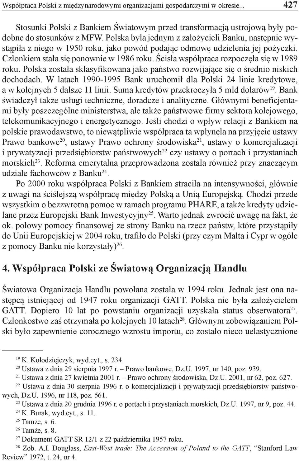 Ścisła współpraca rozpoczęła się w 1989 roku. Polska została sklasyfikowana jako państwo rozwijające się o średnio niskich dochodach.