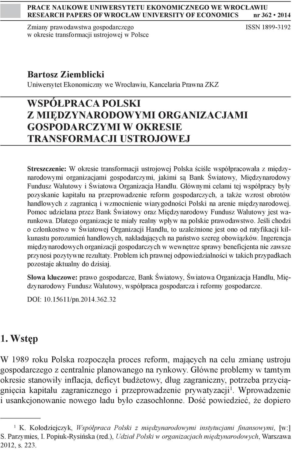 Streszczenie: W okresie transformacji ustrojowej Polska ściśle współpracowała z międzynarodowymi organizacjami gospodarczymi, jakimi są Bank Światowy, Międzynarodowy Fundusz Walutowy i Światowa