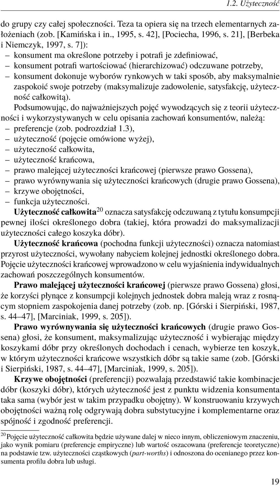 zaspokoić swoje potrzeby (maksymalizuje zadowolenie, satysfakcję, użyteczność całkowitą).