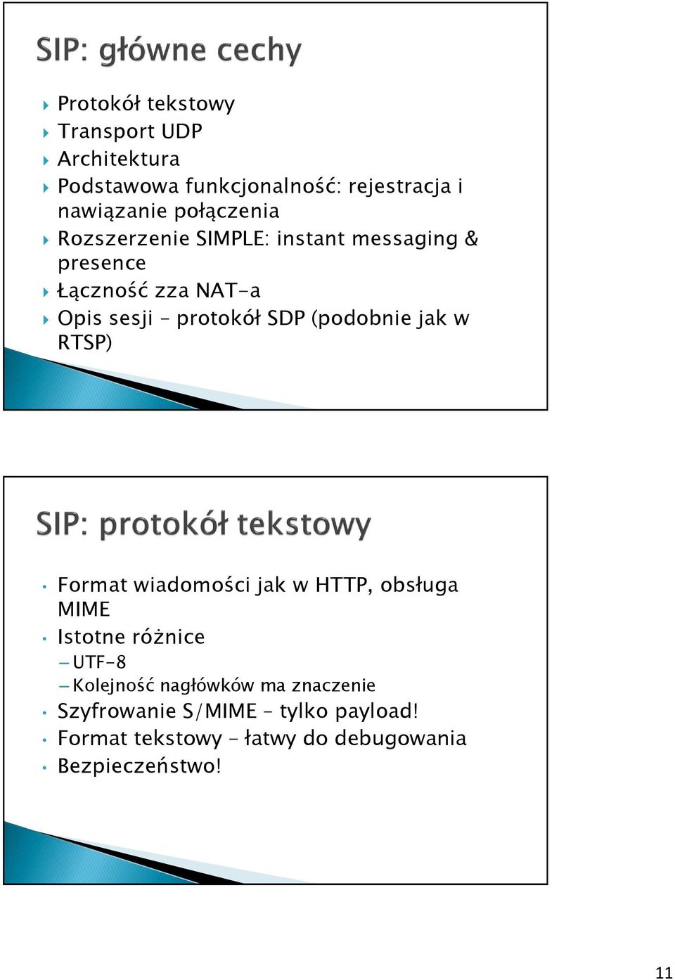 SDP (podobnie jak w RTSP) Format wiadomości jak w HTTP, obsługa MIME Istotne różnice UTF-8 Kolejność