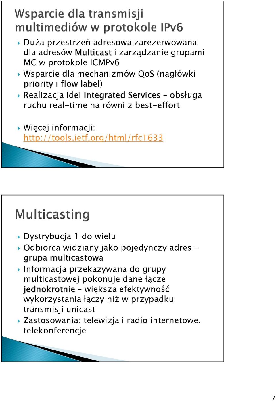 org/html/rfc1633 Dystrybucja 1 do wielu Odbiorca widziany jako pojedynczy adres grupa multicastowa Informacja przekazywana do grupy multicastowej