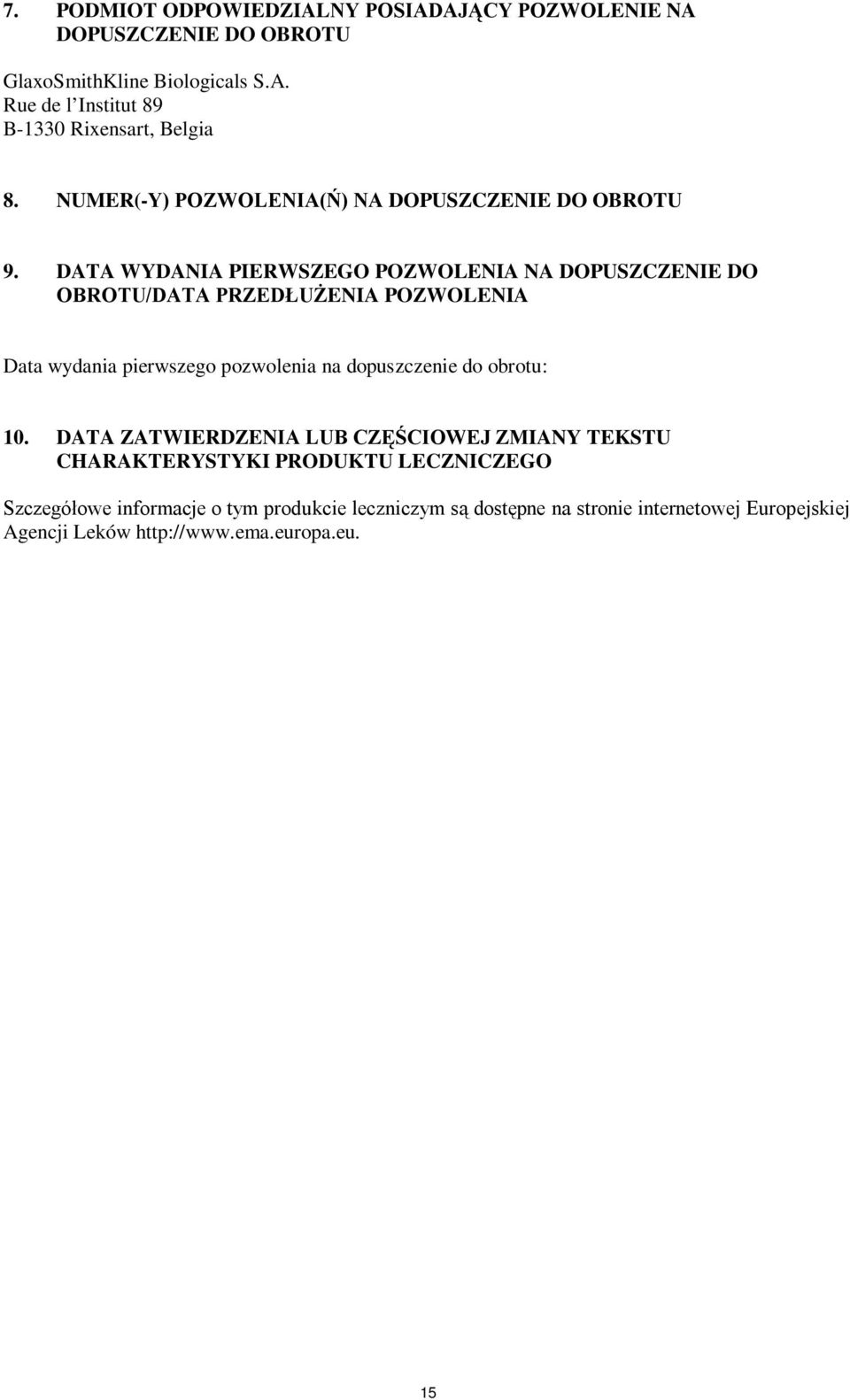 DATA WYDAIA PIERWSZEGO POZWOLEIA A DOPUSZCZEIE DO OBROTU/DATA PRZEDŁUŻEIA POZWOLEIA Data wydania pierwszego pozwolenia na dopuszczenie do