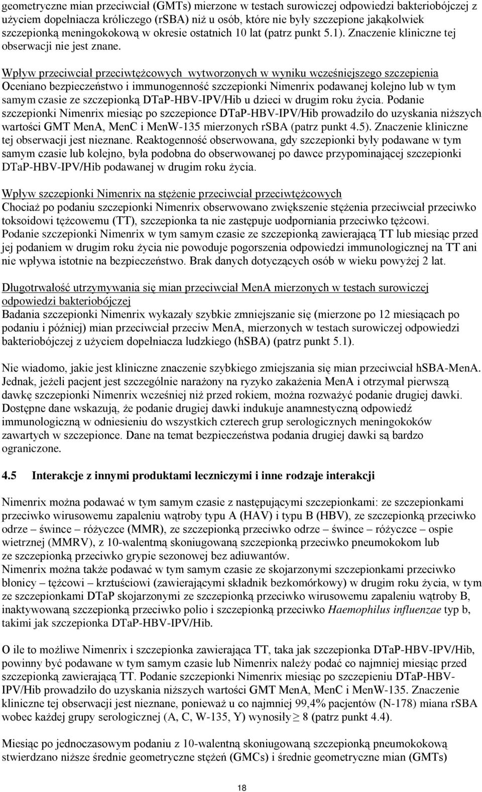 Wpływ przeciwciał przeciwtężcowych wytworzonych w wyniku wcześniejszego szczepienia Oceniano bezpieczeństwo i immunogenność szczepionki imenrix podawanej kolejno lub w tym samym czasie ze szczepionką