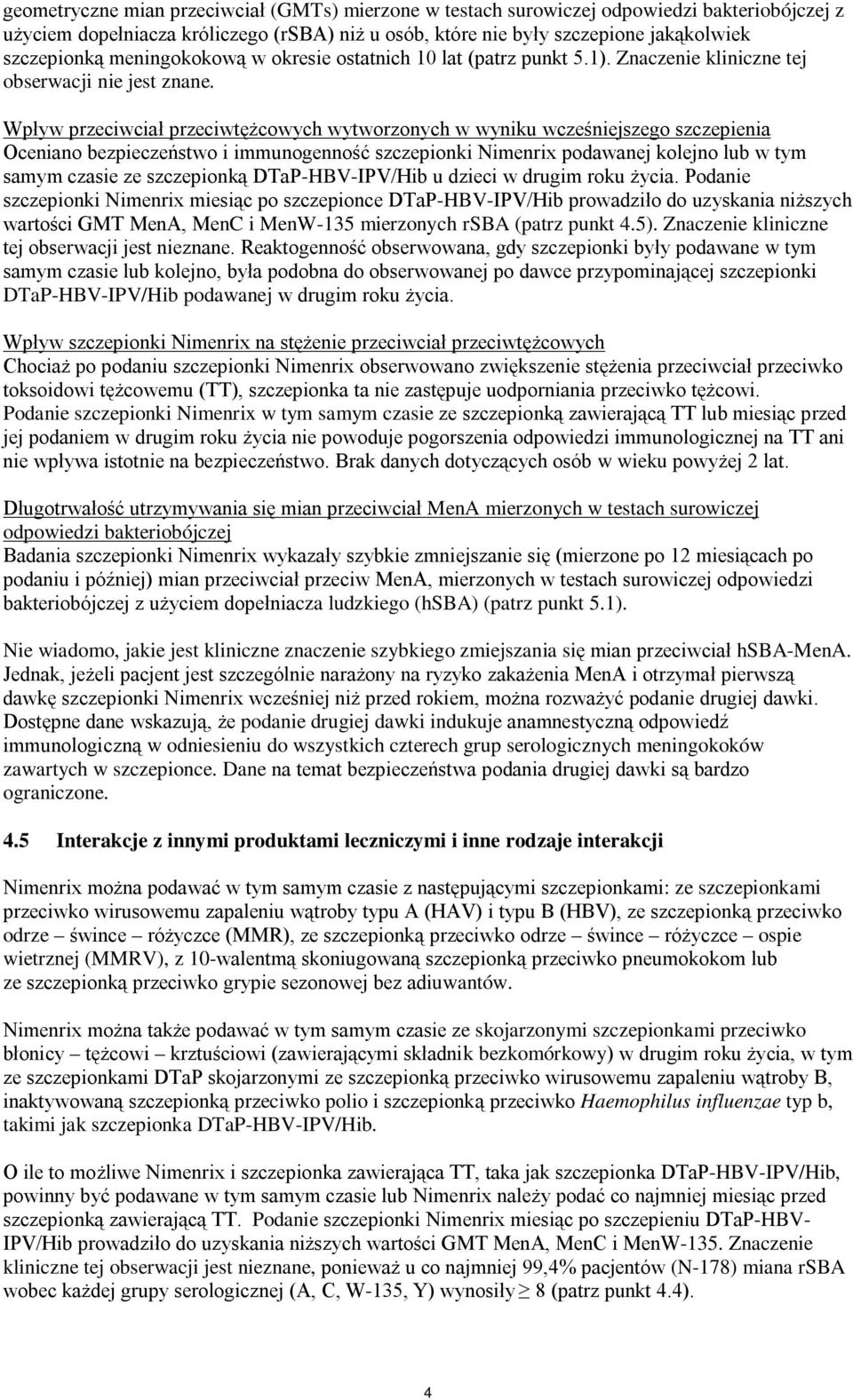 Wpływ przeciwciał przeciwtężcowych wytworzonych w wyniku wcześniejszego szczepienia Oceniano bezpieczeństwo i immunogenność szczepionki imenrix podawanej kolejno lub w tym samym czasie ze szczepionką