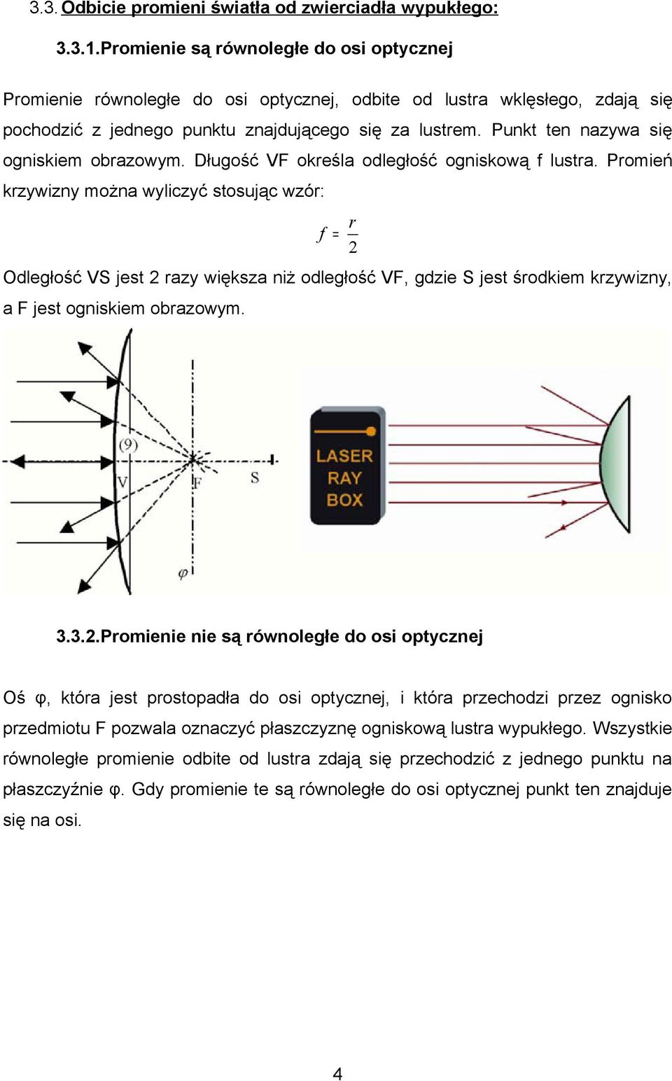 Punkt ten nazywa się ogniskiem obrazowym. Długość VF określa odległość ogniskową f lustra.