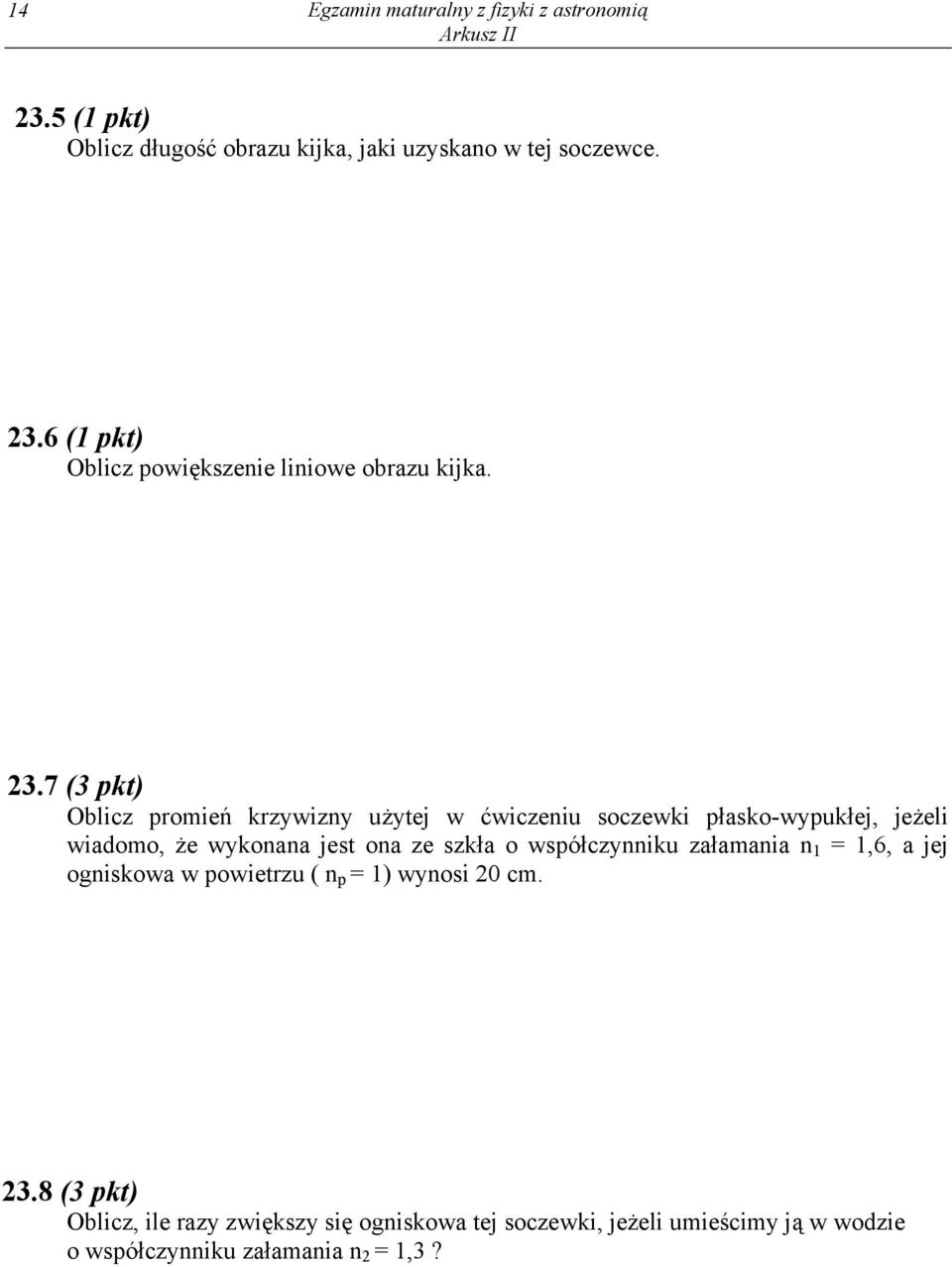 współczynniku załamania n 1 = 1,6, a jej ogniskowa w powietrzu ( n p = 1) wynosi 20 cm. 23.