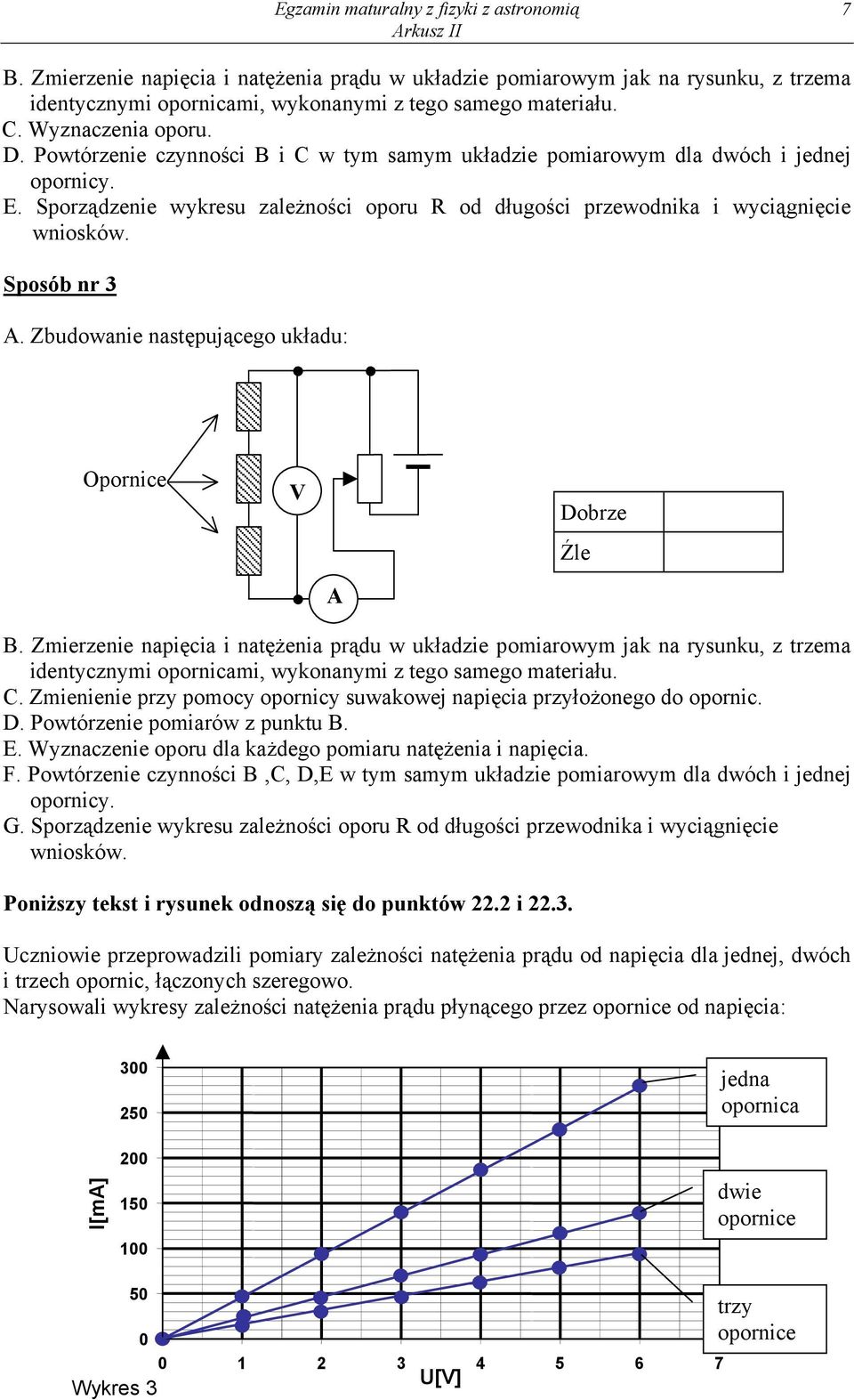 Sporządzenie wykresu zależności oporu R od długości przewodnika i wyciągnięcie wniosków. Sposób nr 3 A. Zbudowanie następującego układu: Opornice V Dobrze Źle A B.