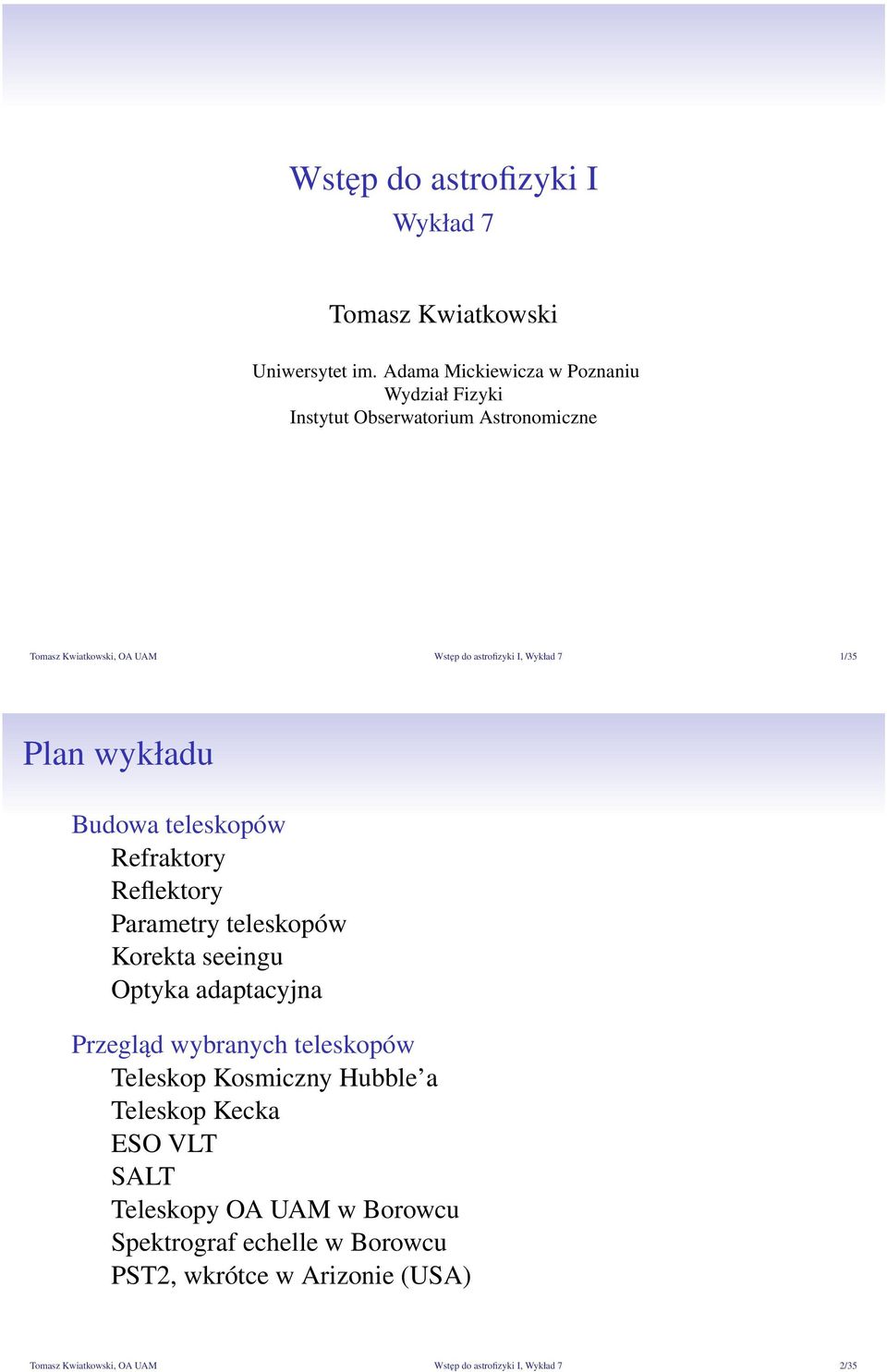 7 1/35 Plan wykładu Budowa teleskopów Refraktory Reflektory Parametry teleskopów Korekta seeingu Optyka adaptacyjna Przegląd wybranych