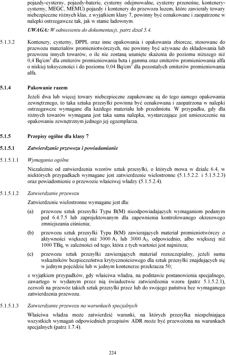 2 Kontenery, cysterny, DPPL oraz inne opakowania i opakowania zbiorcze, stosowane do przewozu materiałów promieniotwórczych, nie powinny być używane do składowania lub przewozu innych towarów, o ile